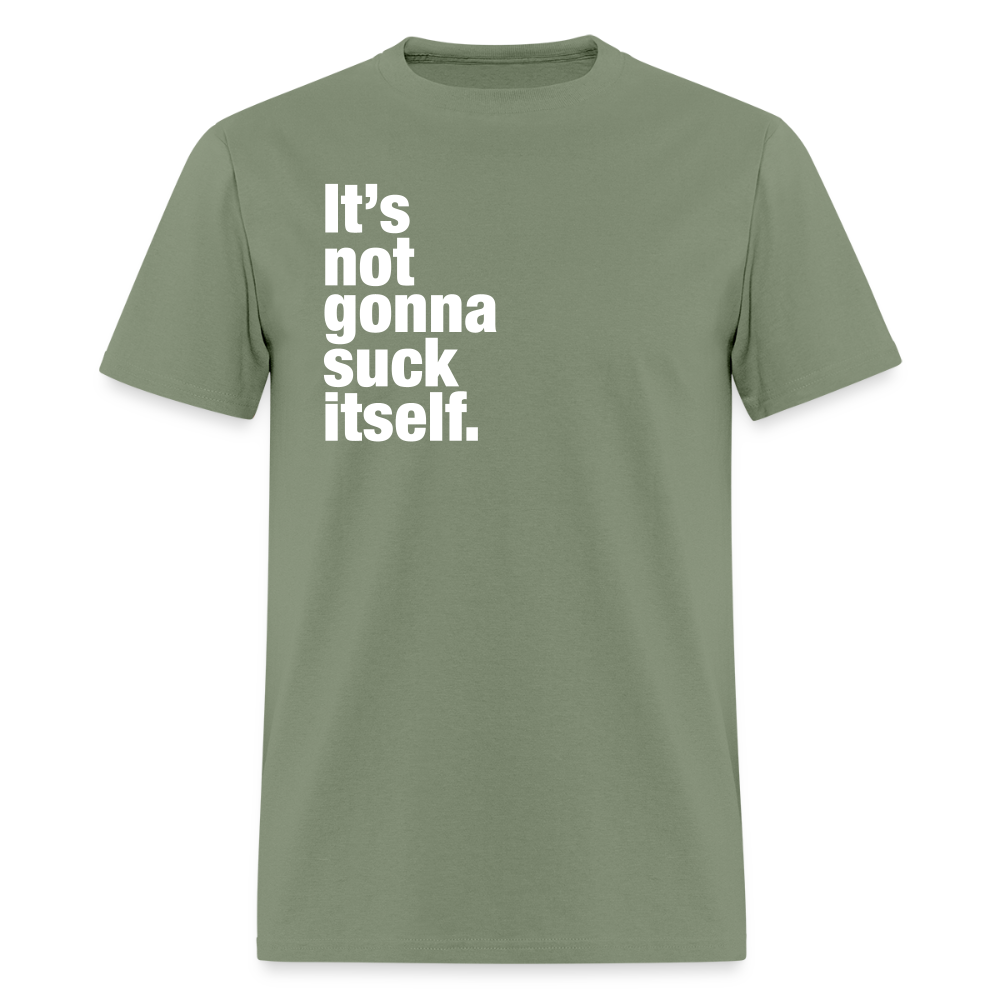 It's Not Gonna Suck Itself Gay Pride T-Shirt - military green