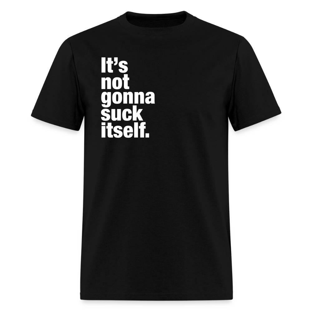 It's Not Gonna Suck Itself Gay Pride T-Shirt - black