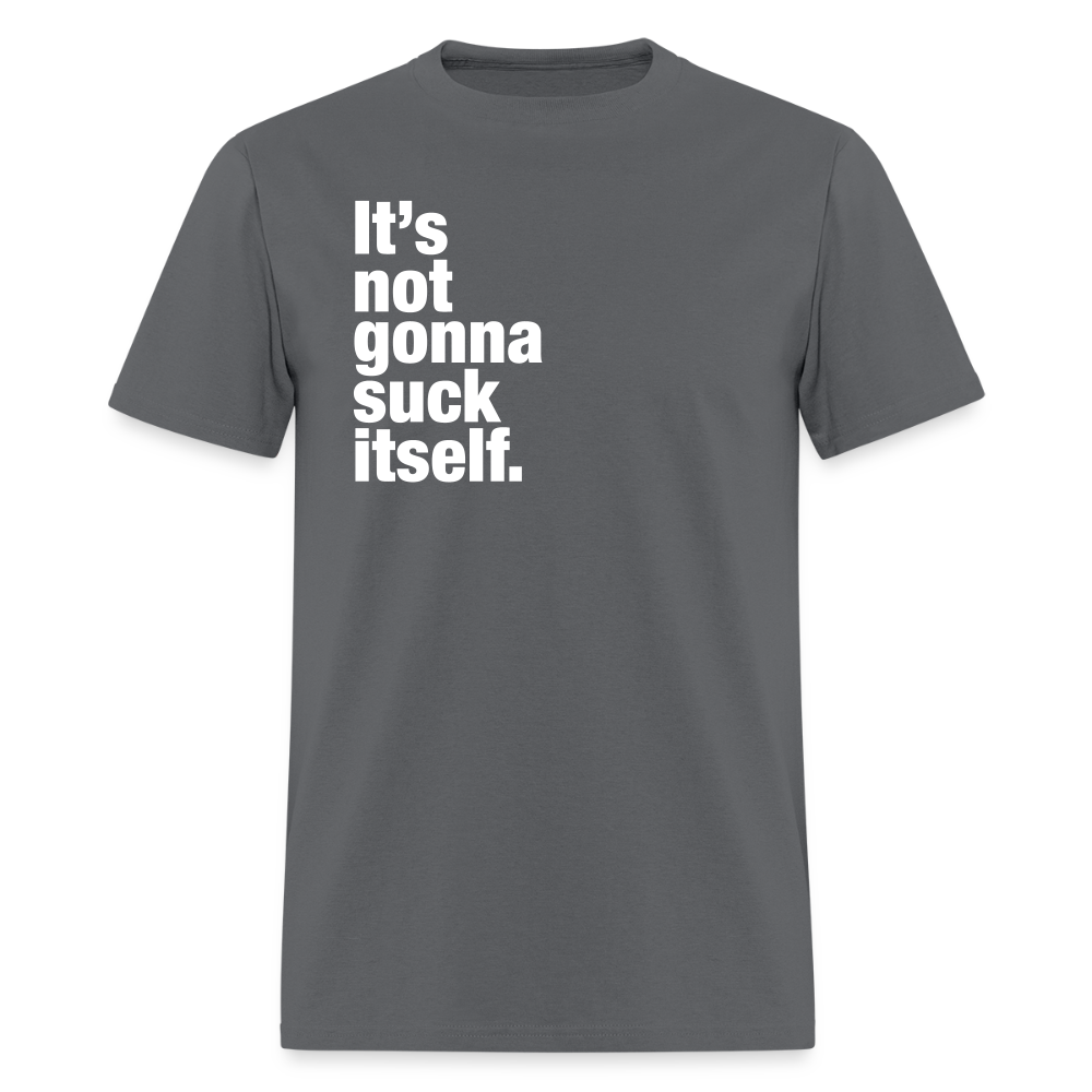 It's Not Gonna Suck Itself Gay Pride T-Shirt - charcoal