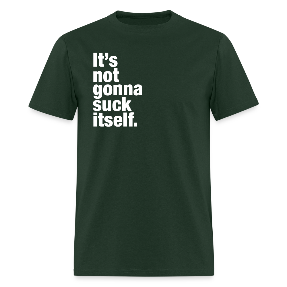 It's Not Gonna Suck Itself Gay Pride T-Shirt - forest green